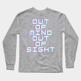 Out of mind out of sight Long Sleeve T-Shirt